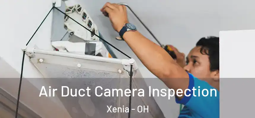  Air Duct Camera Inspection Xenia - OH