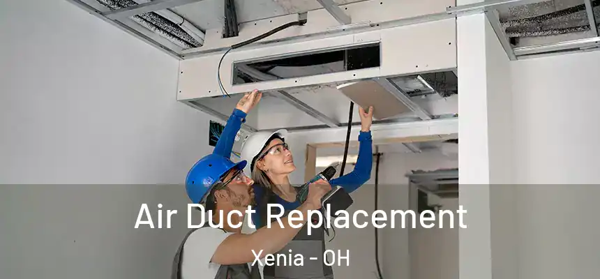 Air Duct Replacement Xenia - OH