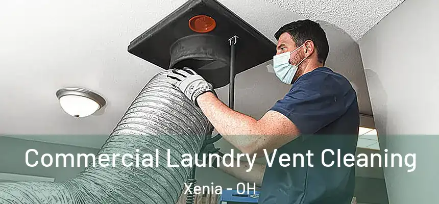  Commercial Laundry Vent Cleaning Xenia - OH