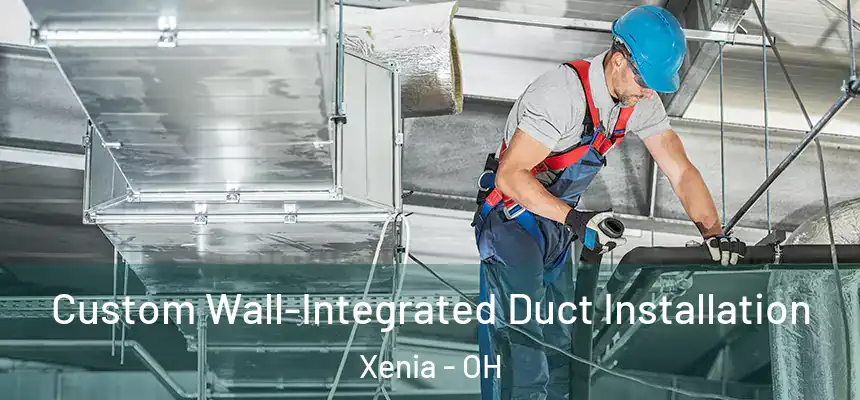  Custom Wall-Integrated Duct Installation Xenia - OH
