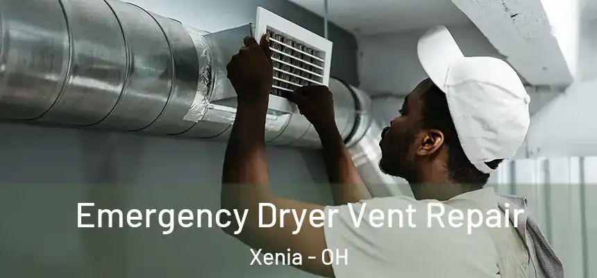  Emergency Dryer Vent Repair Xenia - OH