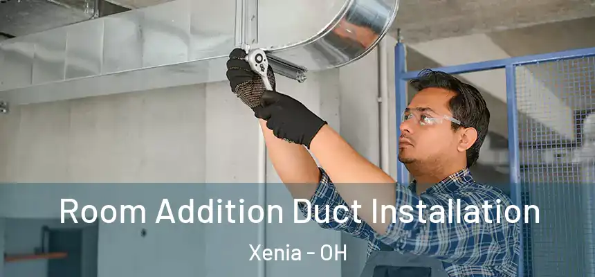  Room Addition Duct Installation Xenia - OH